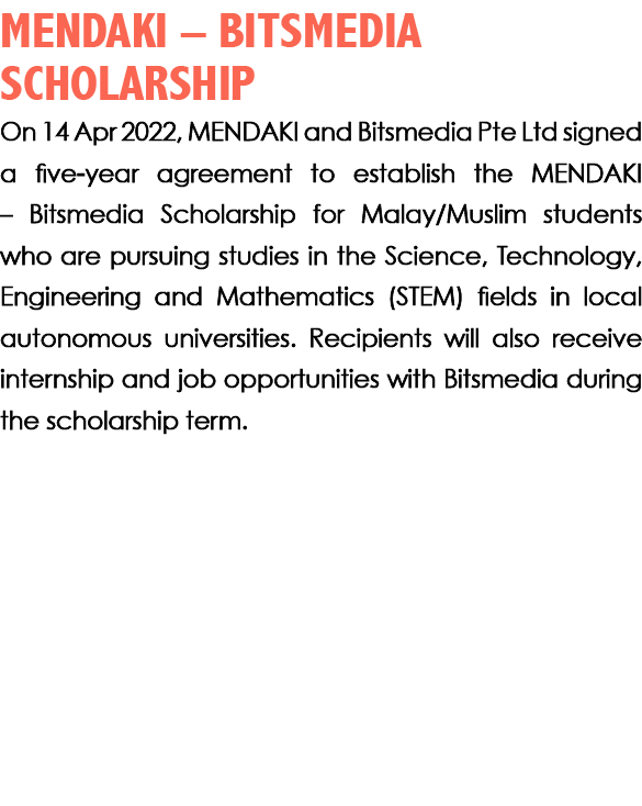 MENDAKI – BITSMEDIA SCHOLARSHIP On 14 Apr 2022, MENDAKI and Bitsmedia Pte Ltd signed a five year agreement to establi...