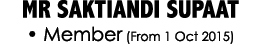 MR SAKTIANDI SUPAAT • Member (From 1 Oct 2015)