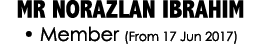 MR NORAZLAN IBRAHIM • Member (From 17 Jun 2017)