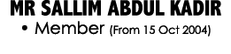 MR SALLIM ABDUL KADIR • Member (From 15 Oct 2004)