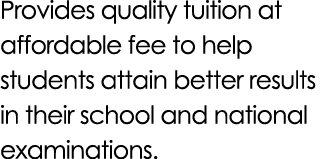 Provides quality tuition at affordable fee to help students attain better results in their school and national examin...