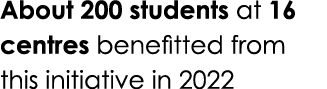 About 200 students at 16 centres benefitted from this initiative in 2022