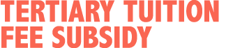 Tertiary Tuition Fee Subsidy