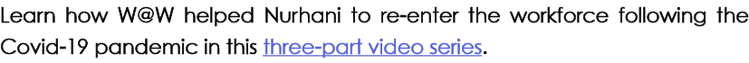 Learn how W@W helped Nurhani to re enter the workforce following the Covid 19 pandemic in this three part video series.