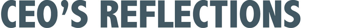 CEO’S Reflections